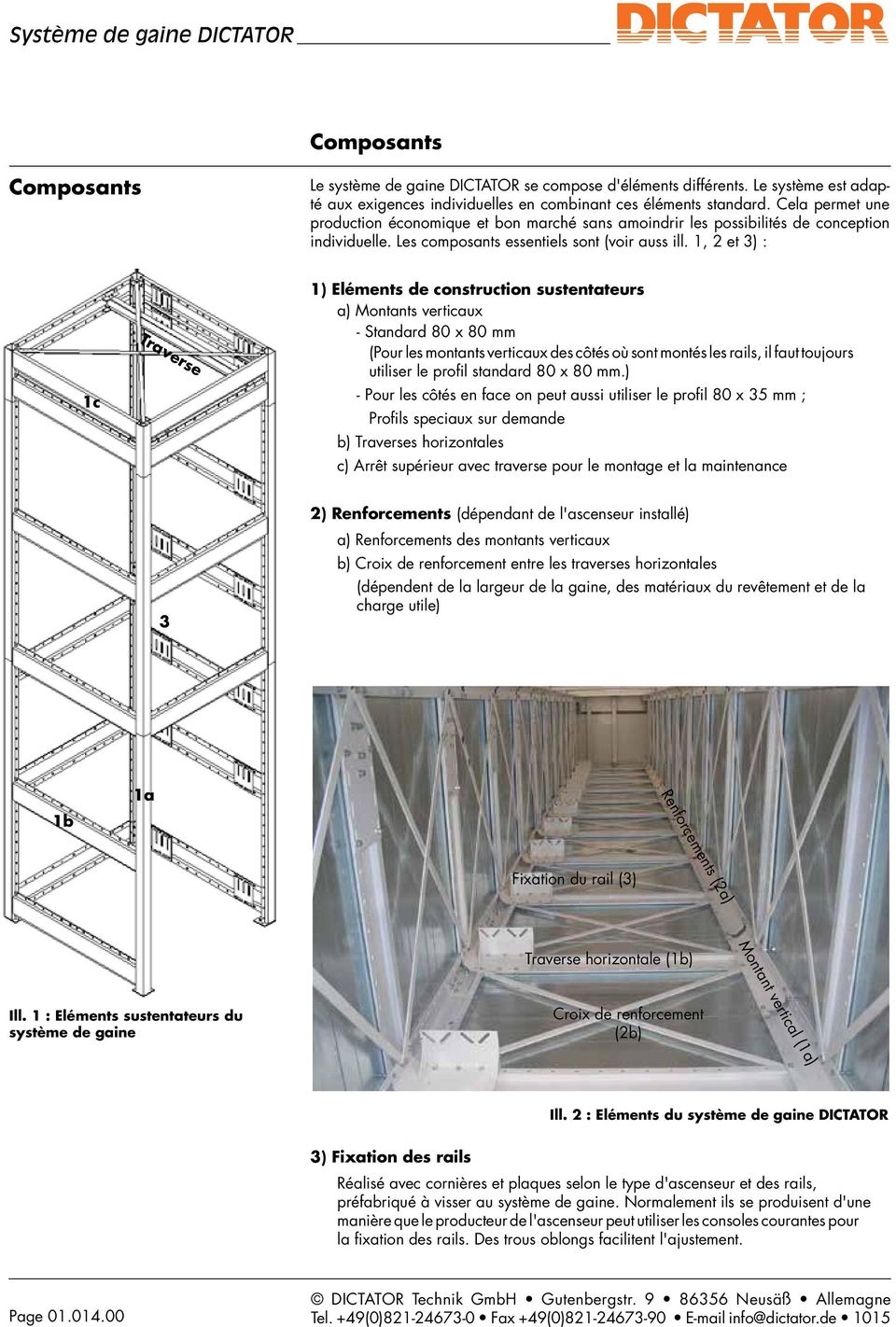 1, 2 et 3) : 1c Traverse 1) Eléments de construction sustentateurs a) Montants verticaux - Standard 80 x 80 mm (Pour les montants verticaux des côtés où sont montés les rails, il faut toujours