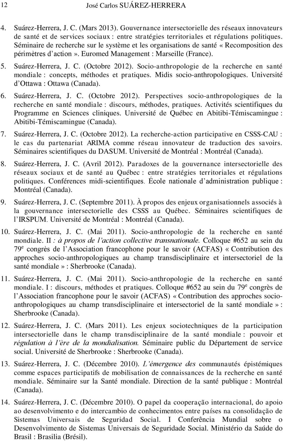 Séminaire de recherche sur le système et les organisations de santé «Recomposition des périmètres d action». Euromed Management : Marseille (France). 5. Suárez-Herrera, J. C. (Octobre 2012).