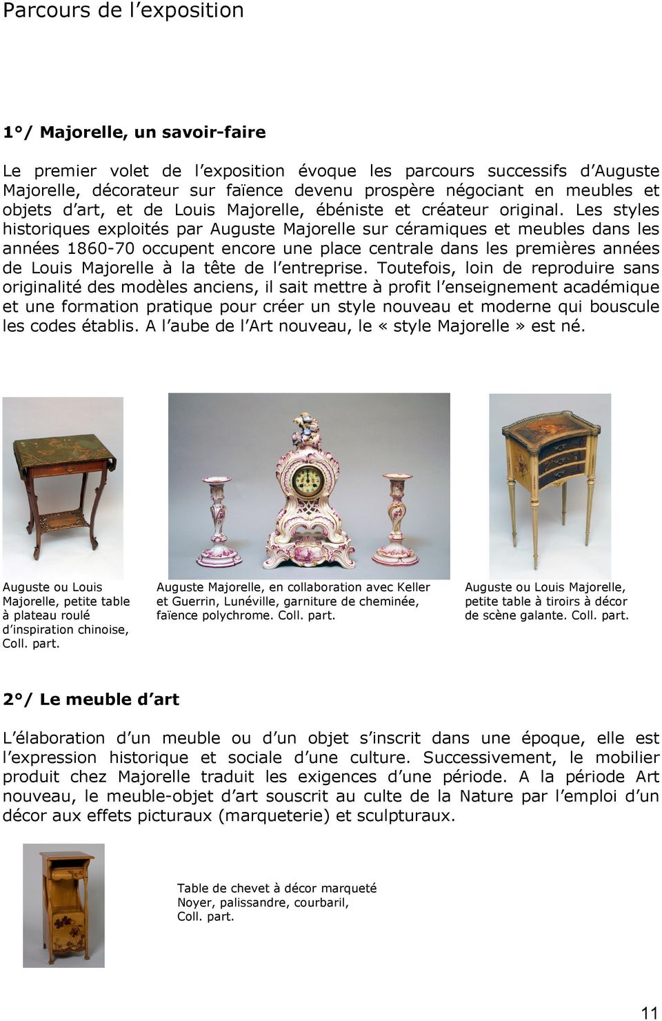 Les styles historiques exploités par Auguste Majorelle sur céramiques et meubles dans les années 1860-70 occupent encore une place centrale dans les premières années de Louis Majorelle à la tête de l