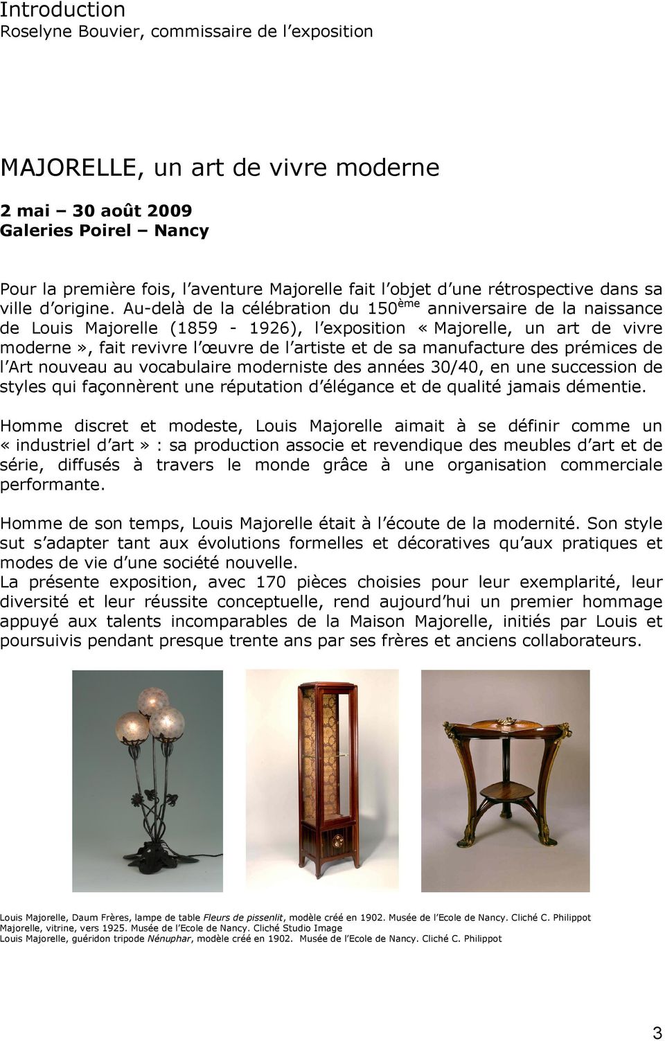 Au-delà de la célébration du 150 ème anniversaire de la naissance de Louis Majorelle (1859-1926), l exposition «Majorelle, un art de vivre moderne», fait revivre l œuvre de l artiste et de sa