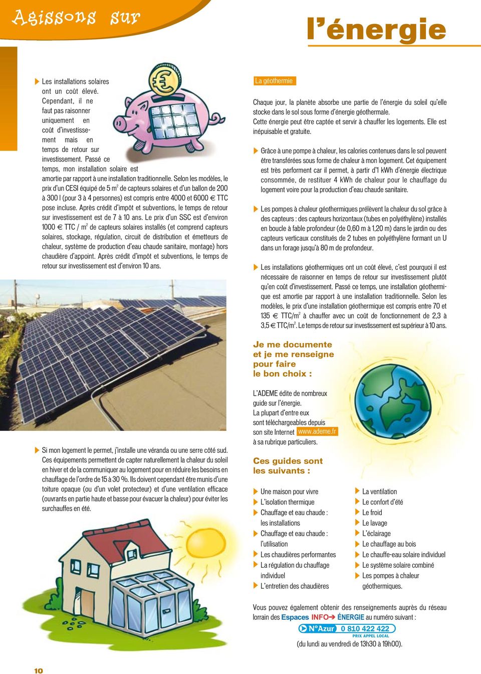 Selon les modèles, le prix d un CESI équipé de 5 m 2 de capteurs solaires et d un ballon de 200 à 300 l (pour 3 à 4 personnes) est compris entre 4000 et 6000 TTC pose incluse.