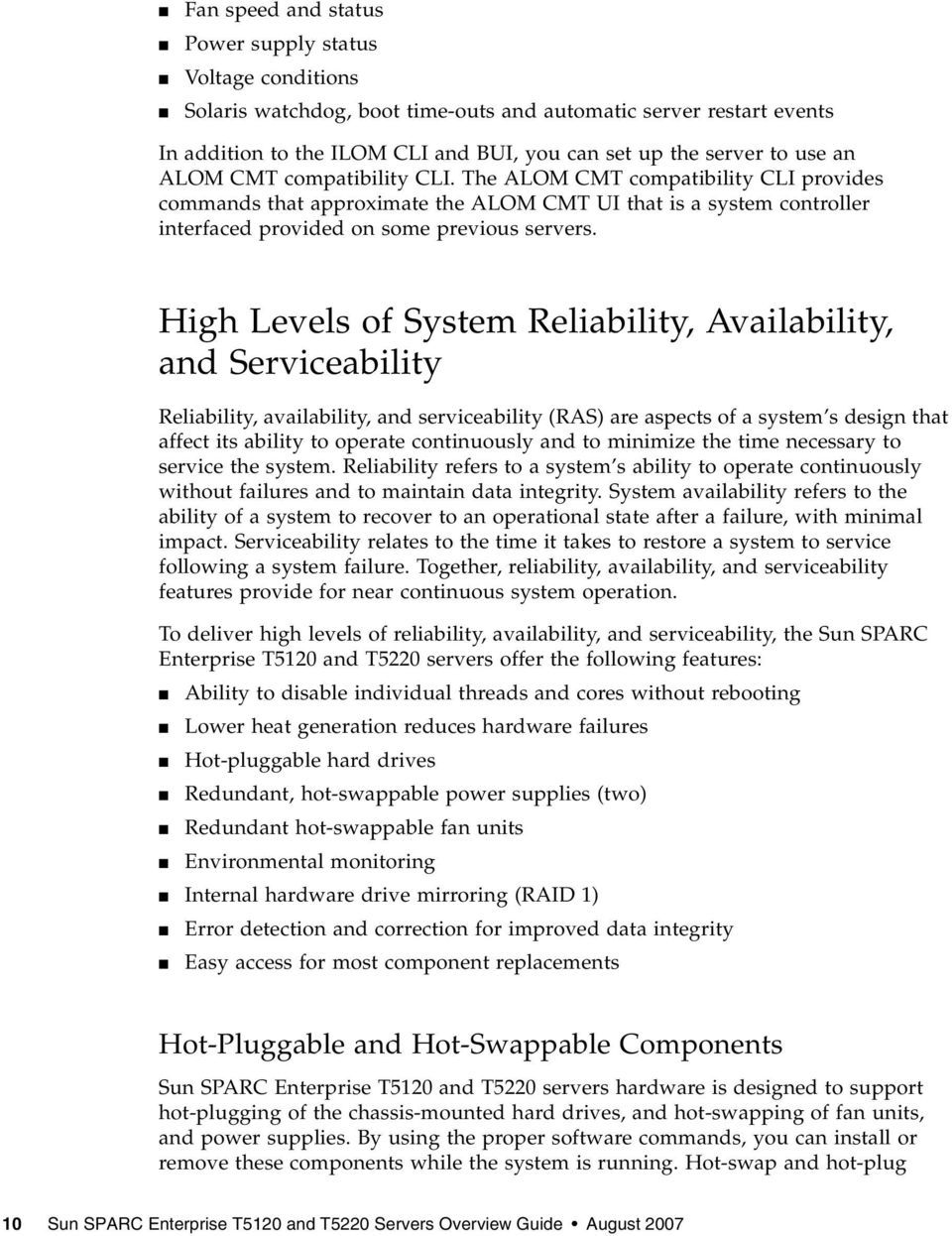 High Levels of System Reliability, Availability, and Serviceability Reliability, availability, and serviceability (RAS) are aspects of a system s design that affect its ability to operate
