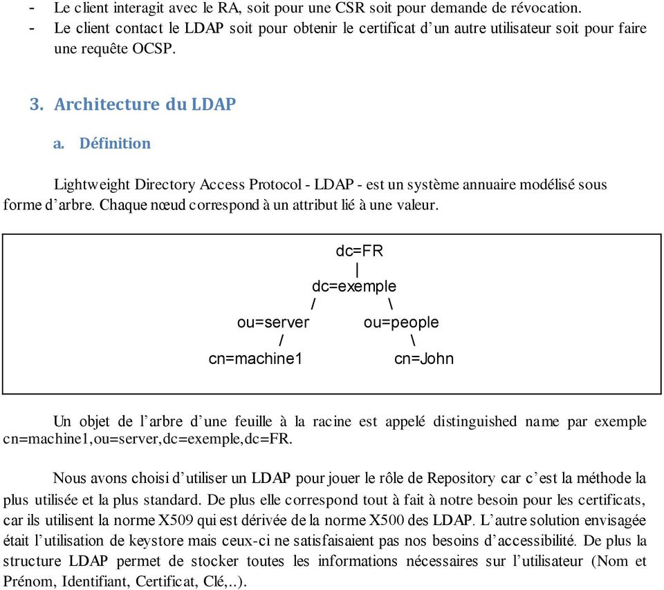 Définition Lightweight Directory Access Protocol - LDAP - est un système annuaire modélisé sous forme d arbre. Chaque nœud correspond à un attribut lié à une valeur.