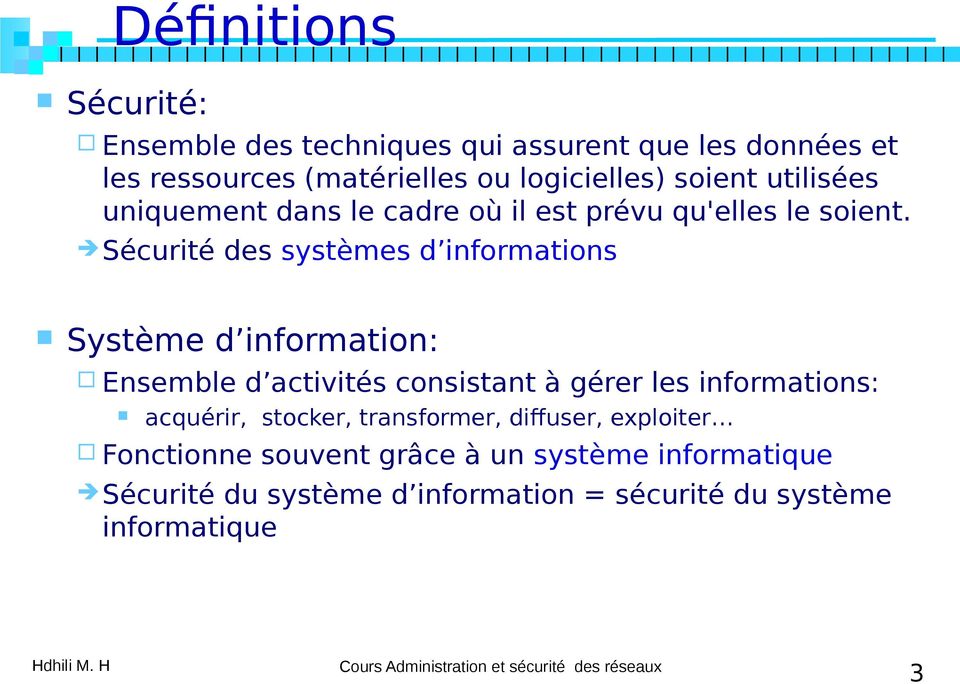 Sécurité des systèmes d informations Système d information: Ensemble d activités consistant à gérer les informations: acquérir, stocker,