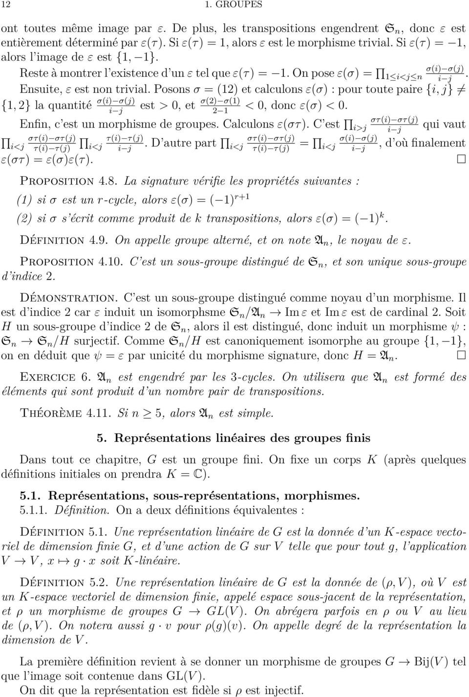 Posons σ = (12) et calculons ε(σ) : pour toute paire {i, j} {1, 2} la quantité σ(i) σ(j) est > 0, et σ(2) σ(1) < 0, donc ε(σ) < 0. i j 2 1 Enfin, c est un morphisme de groupes. Calculons ε(στ).