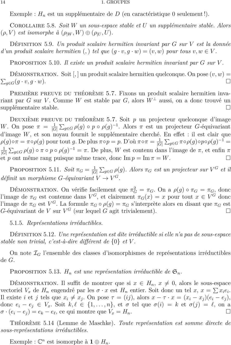 Un produit scalaire hermitien invariant par G sur V est la donnée d un produit scalaire hermitien (, ) tel que (g v, g w) = (v, w) pour tous v, w V. Proposition 5.10.