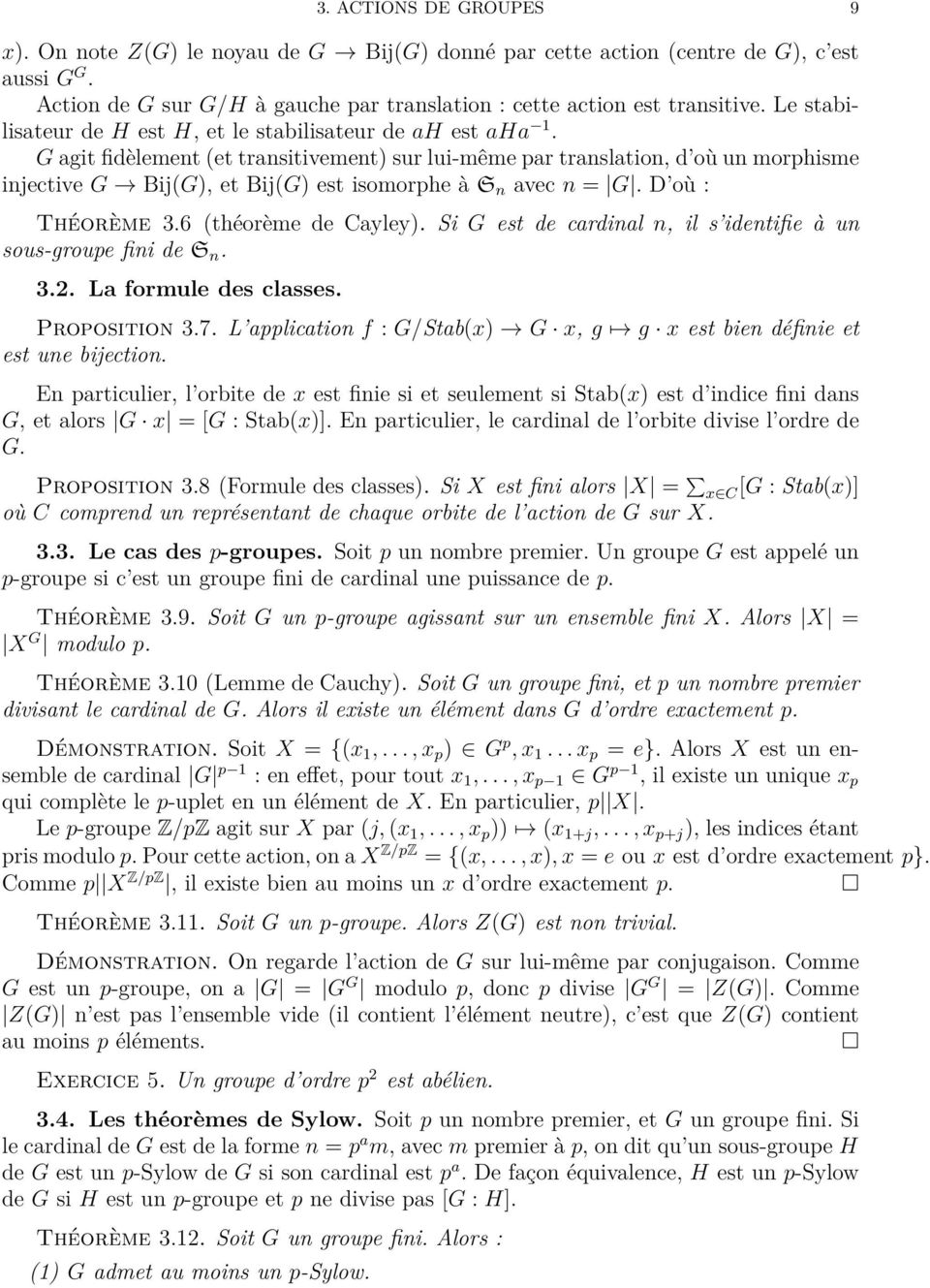 G agit fidèlement (et transitivement) sur lui-même par translation, d où un morphisme injective G Bij(G), et Bij(G) est isomorphe à S n avec n = G. D où : Théorème 3.6 (théorème de Cayley).