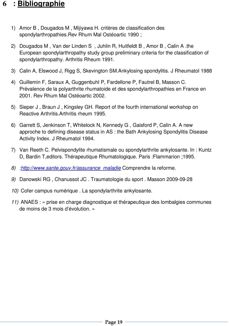 the European spondylarthropathy study group preliminary criteria for the classification of spondylarthropathy. Arthritis Rheum 1991. 3) Calin A, Elswood J, Rigg S, Skevington SM.