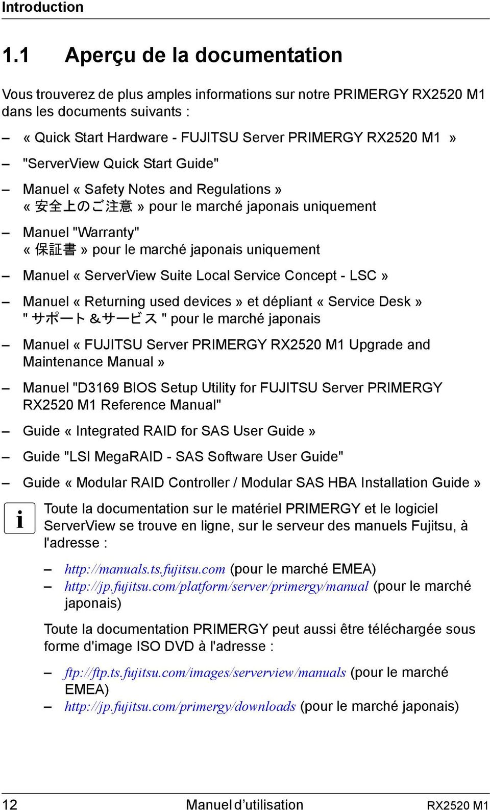 "ServerView Quick Start Guide" Manuel «Safety Notes and Regulations» «安 全 上 のご 注 意» pour le marché japonais uniquement Manuel "Warranty" «保 証 書» pour le marché japonais uniquement Manuel «ServerView