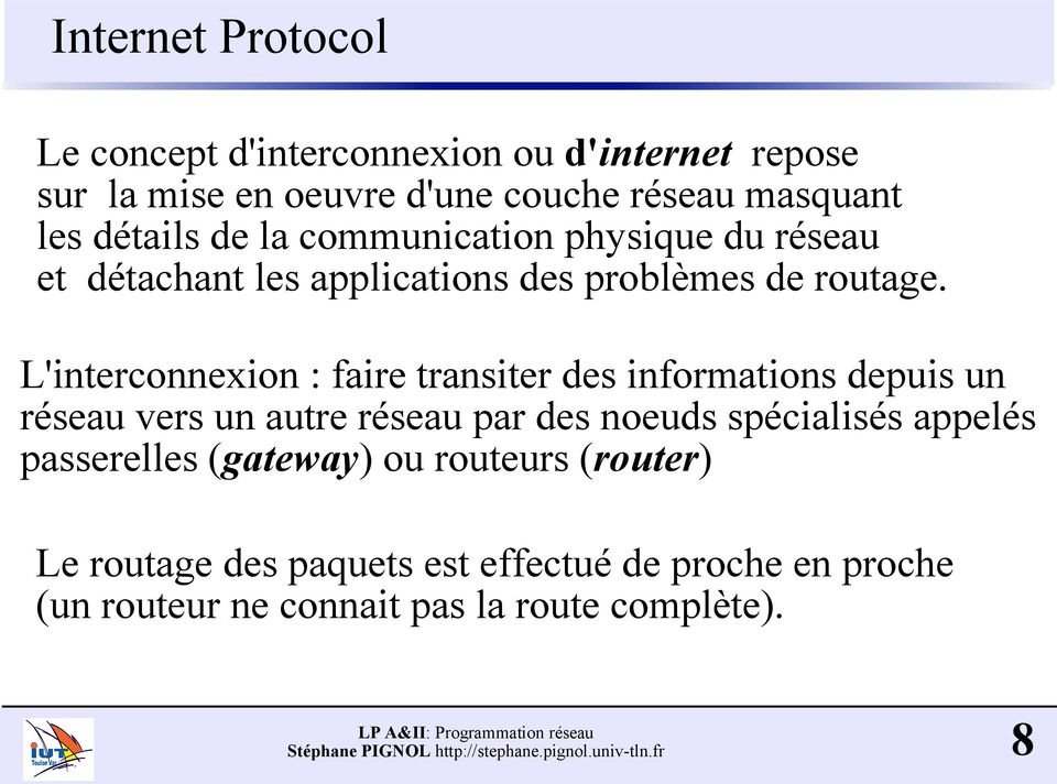 L'interconnexion : faire transiter des informations depuis un réseau vers un autre réseau par des noeuds spécialisés appelés