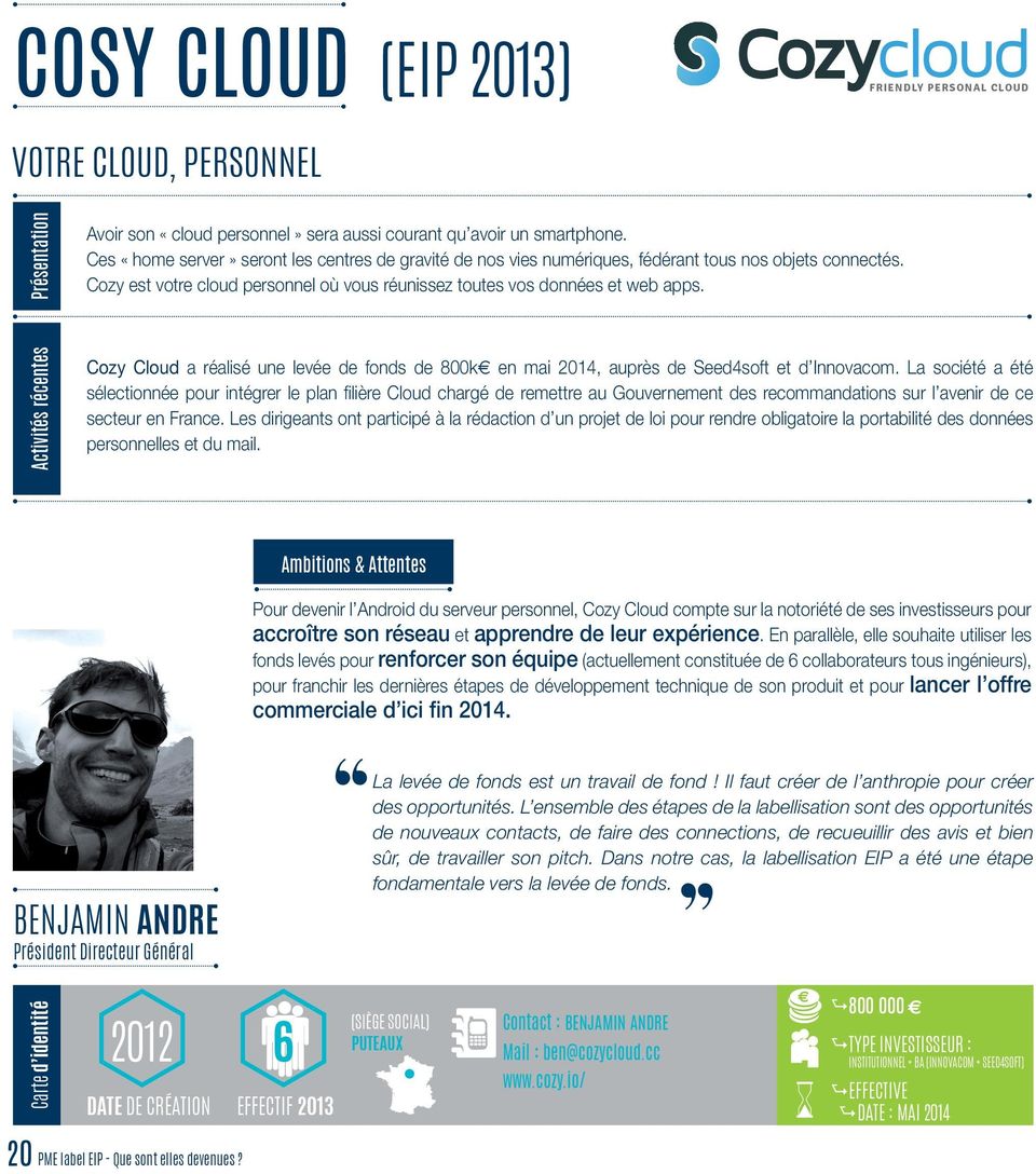 Cozy Cloud a réalisé une levée de fonds de 800k en mai 2014, auprès de Seed4soft et d Innovacom.
