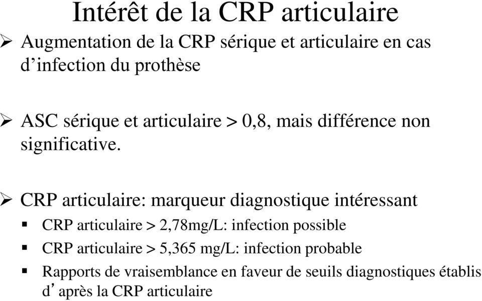 CRP articulaire: marqueur diagnostique intéressant CRP articulaire > 2,78mg/L: infection possible CRP