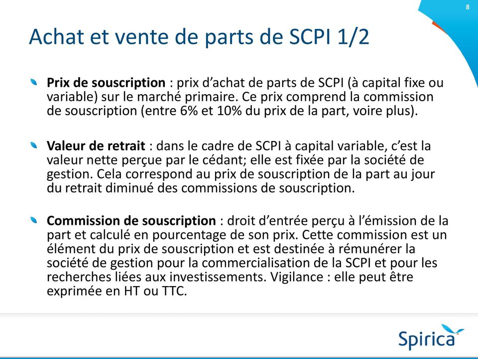 Valeur de retrait : dans le cadre de SCPI à capital variable, c est la valeur nette perçue par le cédant; elle est fixée par la société de gestion.