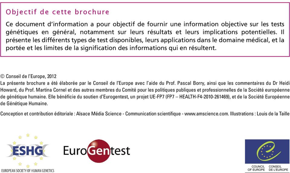 Conseil de l Europe, 2012 La présente brochure a été élaborée par le Conseil de l Europe avec l aide du Prof. Pascal Borry, ainsi que les commentaires du Dr Heidi Howard, du Prof.
