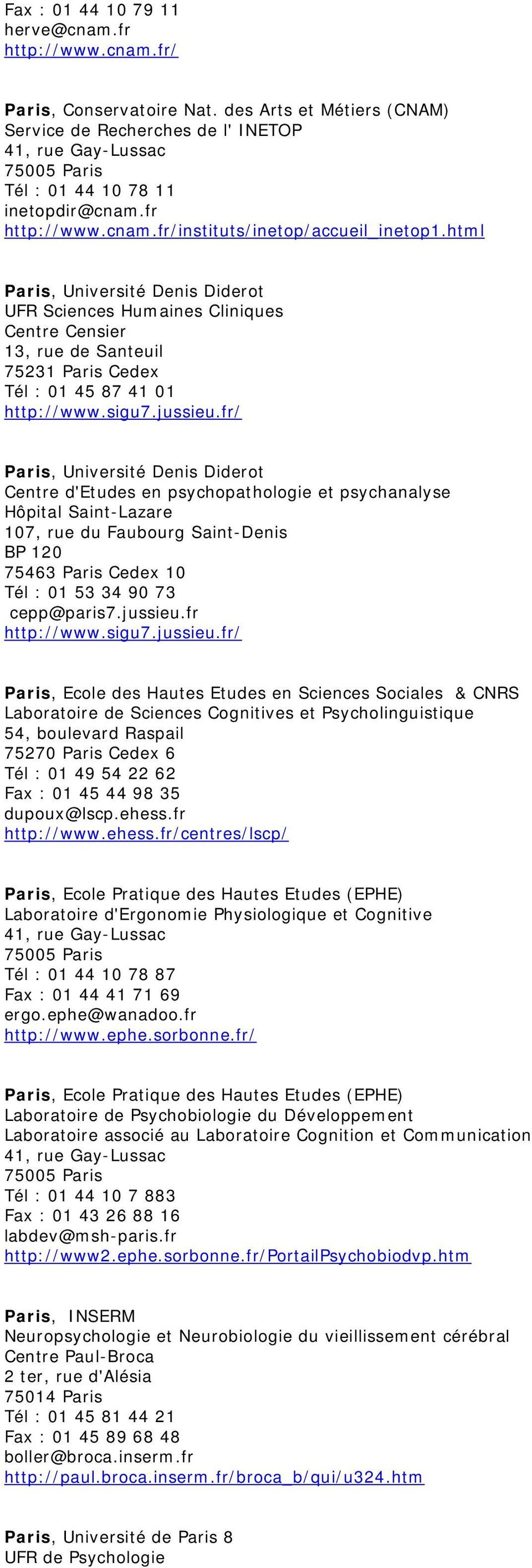 html Paris, Université Denis Diderot UFR Sciences Humaines Cliniques Centre Censier 13, rue de Santeuil 75231 Paris Cedex Tél : 01 45 87 41 01 http://www.sigu7.jussieu.