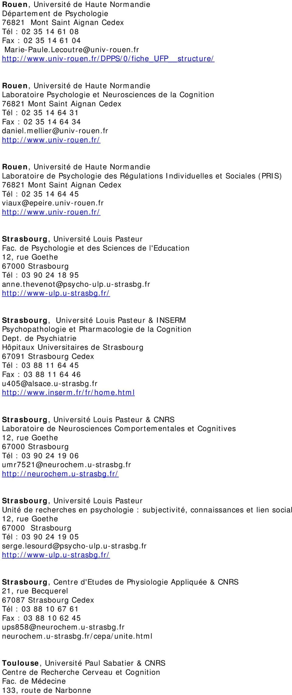 fr/dpps/0/fiche_ufp structure/ Rouen, Université de Haute Normandie Laboratoire Psychologie et Neurosciences de la Cognition 76821 Mont Saint Aignan Cedex Tél : 02 35 14 64 31 Fax : 02 35 14 64 34