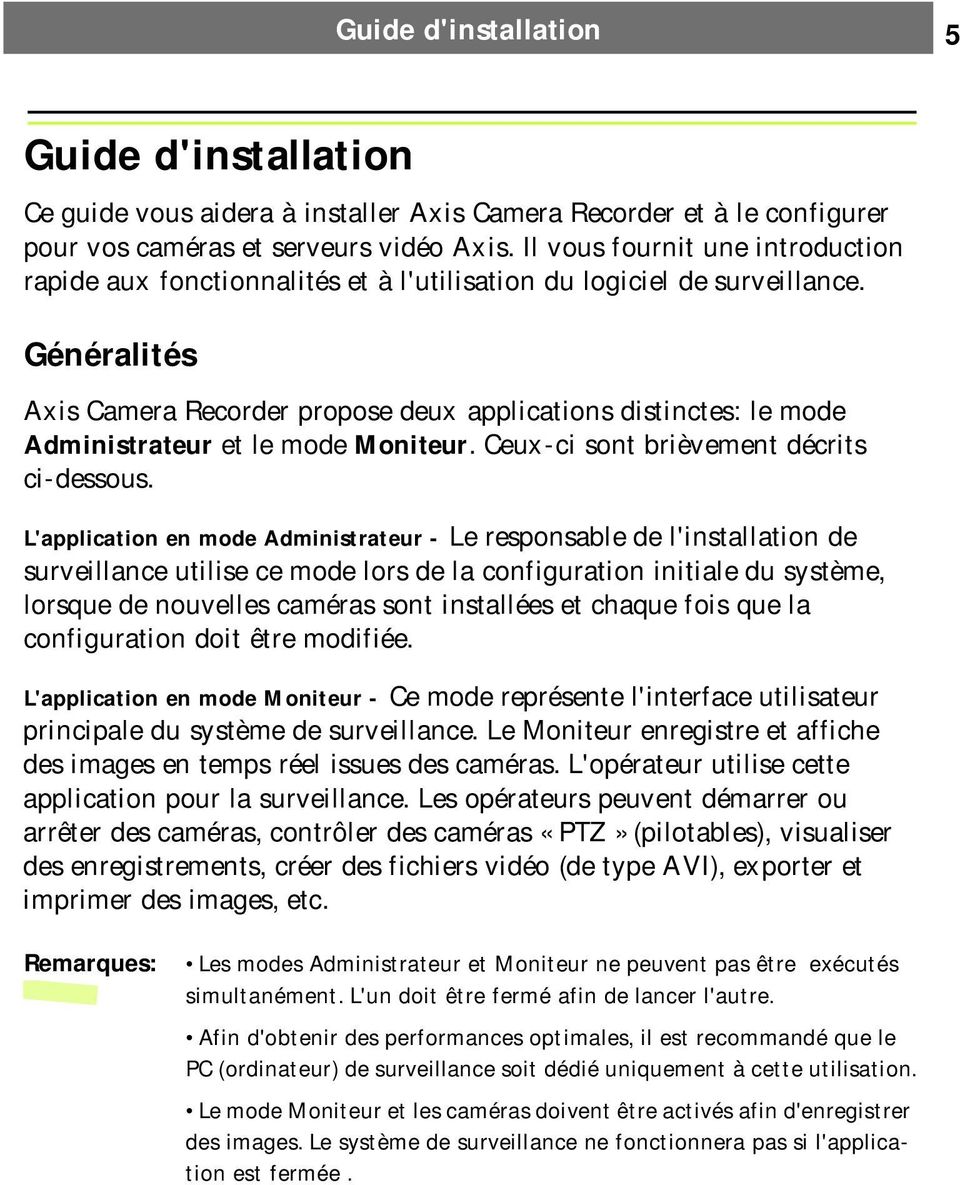 Généralités Axis Camera Recorder propose deux applications distinctes: le mode Administrateur et le mode Moniteur. Ceux-ci sont brièvement décrits ci-dessous.