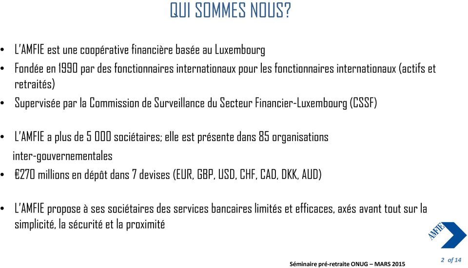 internationaux (actifs et retraités) Supervisée par la Commission de Surveillance du Secteur Financier-Luxembourg (CSSF) L AMFIE a plus de 5 000