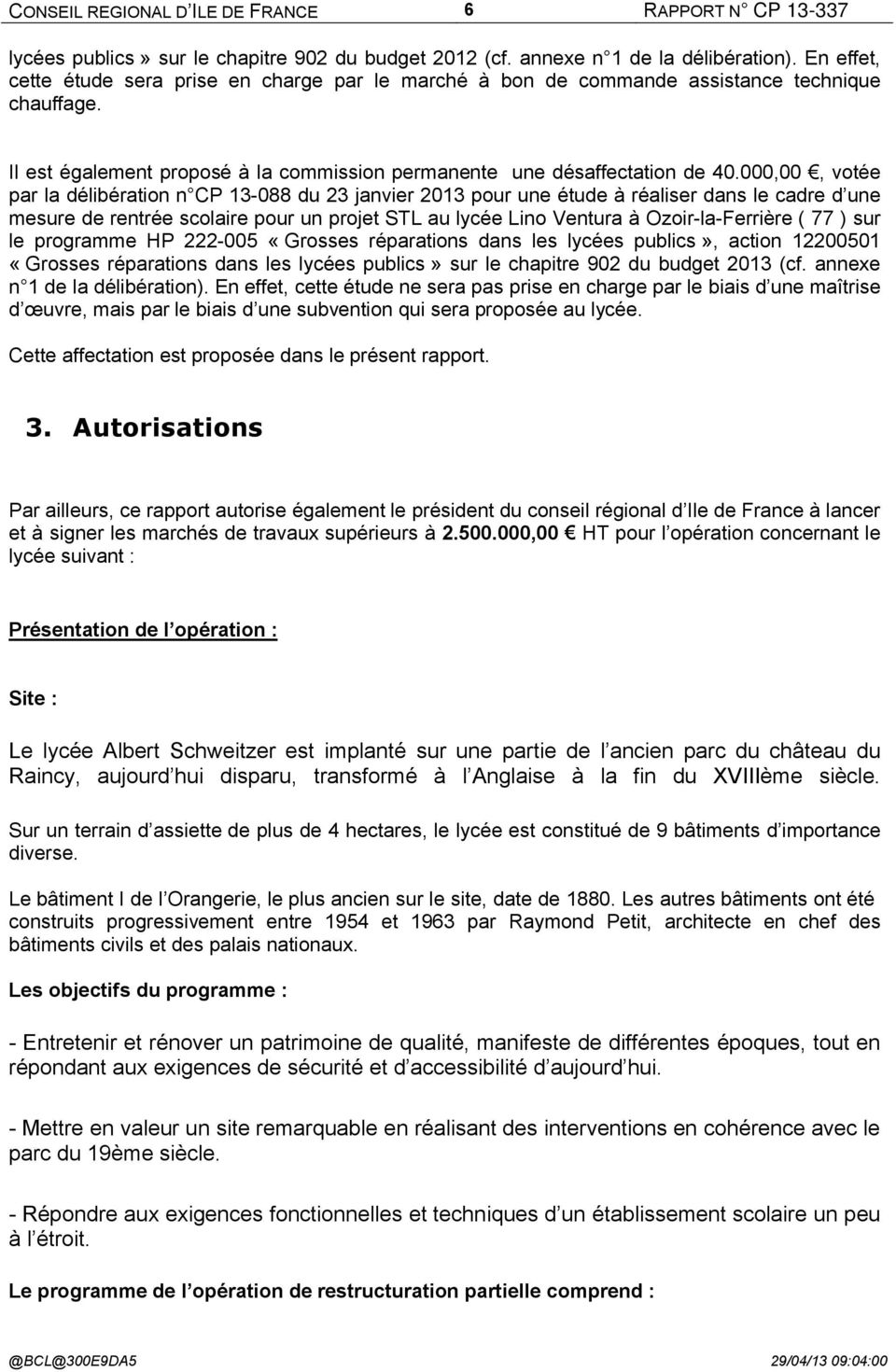000,00, votée par la délibération n CP 13-088 du 23 janvier 2013 pour une étude à réaliser dans le cadre d une mesure de rentrée scolaire pour un projet STL au lycée Lino Ventura à Ozoir-la-Ferrière