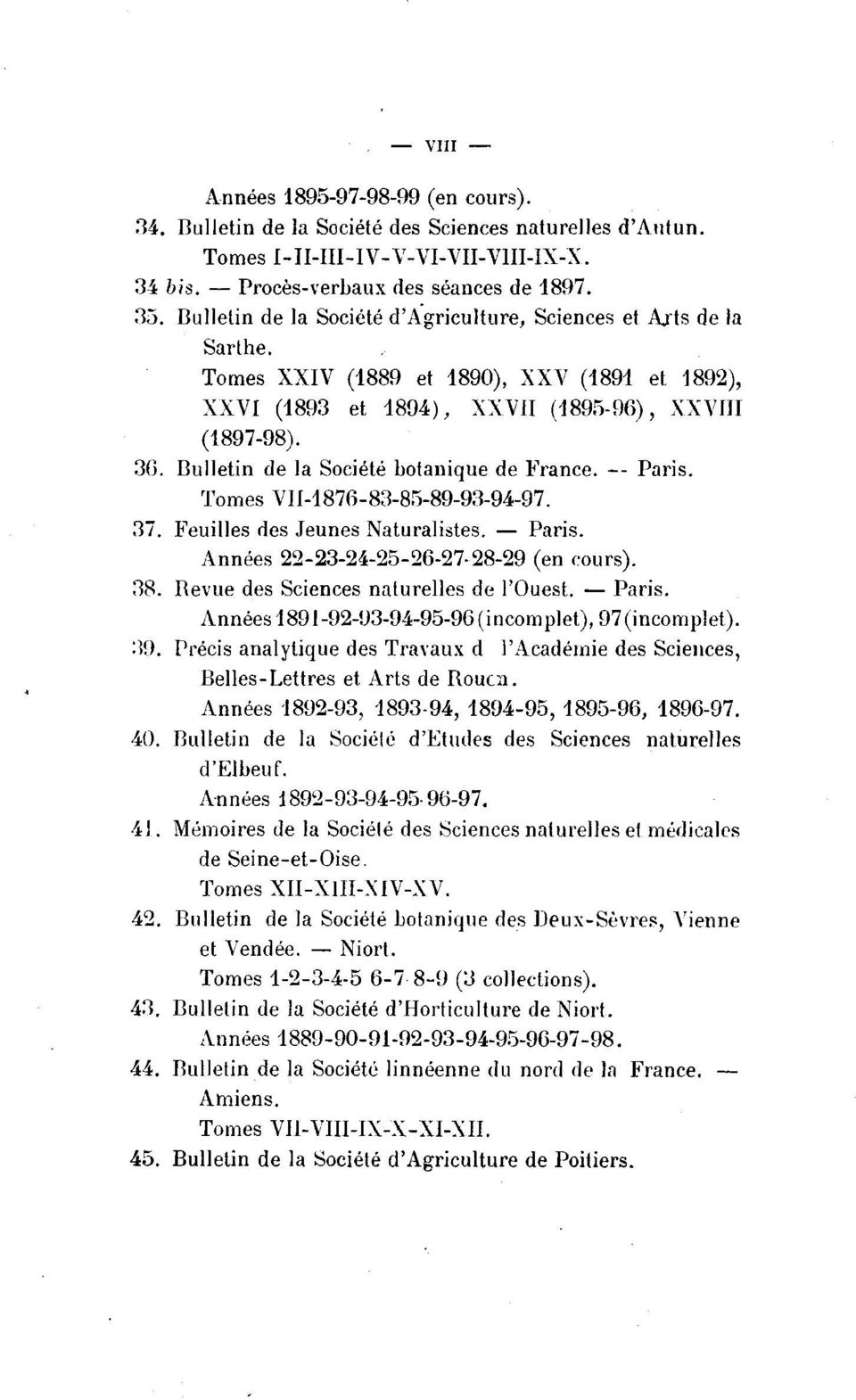 Bulletin de la Société botanique de France. -- Paris. Tomes VII-1876-83-85-89-93-94-97. 37. Feuilles des Jeunes Naturalistes. - Paris. Années 22-23-24-25-26-27-28-29 (en cours). 38.