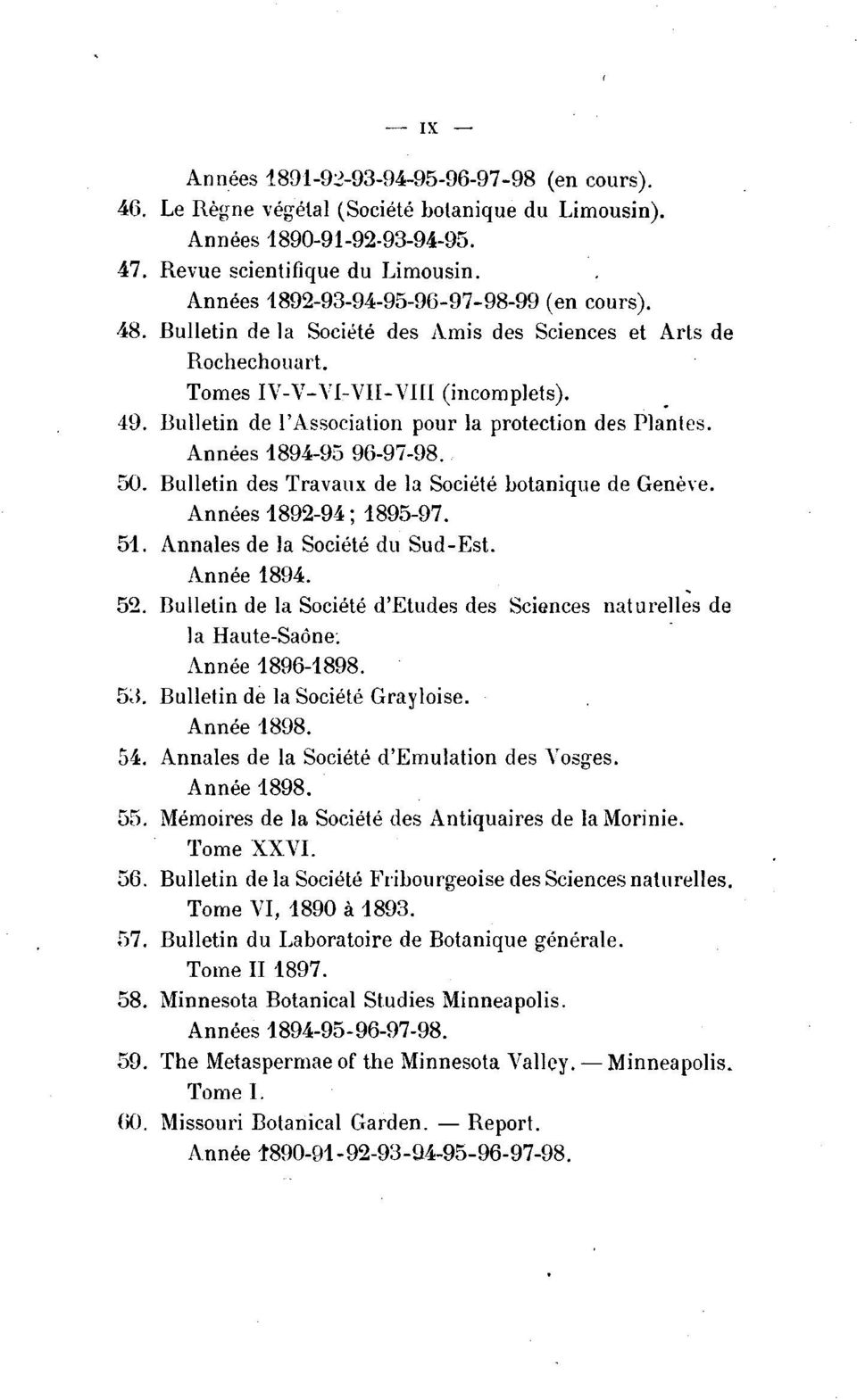 Bulletin de l'association pour la protection des Plantes. Années 1894-95 96-97-98. 50. Bulletin des Travaux de la Société botanique de Genève. Années 1892-94; 1895-97. 51.