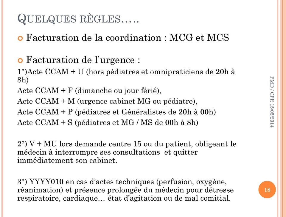 jour férié), Acte CCAM + M (urgence cabinet MG ou pédiatre), Acte CCAM + P (pédiatres et Généralistes de 20h à 00h) Acte CCAM + S (pédiatres et MG / MS de 00h à 8h) 2