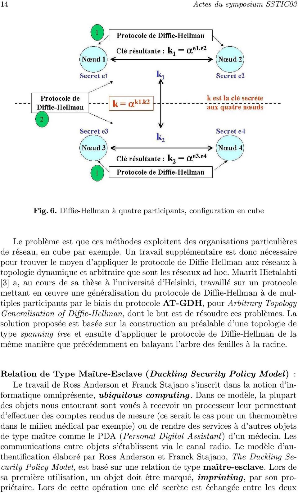 Un travail supplémentaire est donc nécessaire pour trouver le moyen d appliquer le protocole de Diffie-Hellman aux réseaux à topologie dynamique et arbitraire que sont les réseaux ad hoc.
