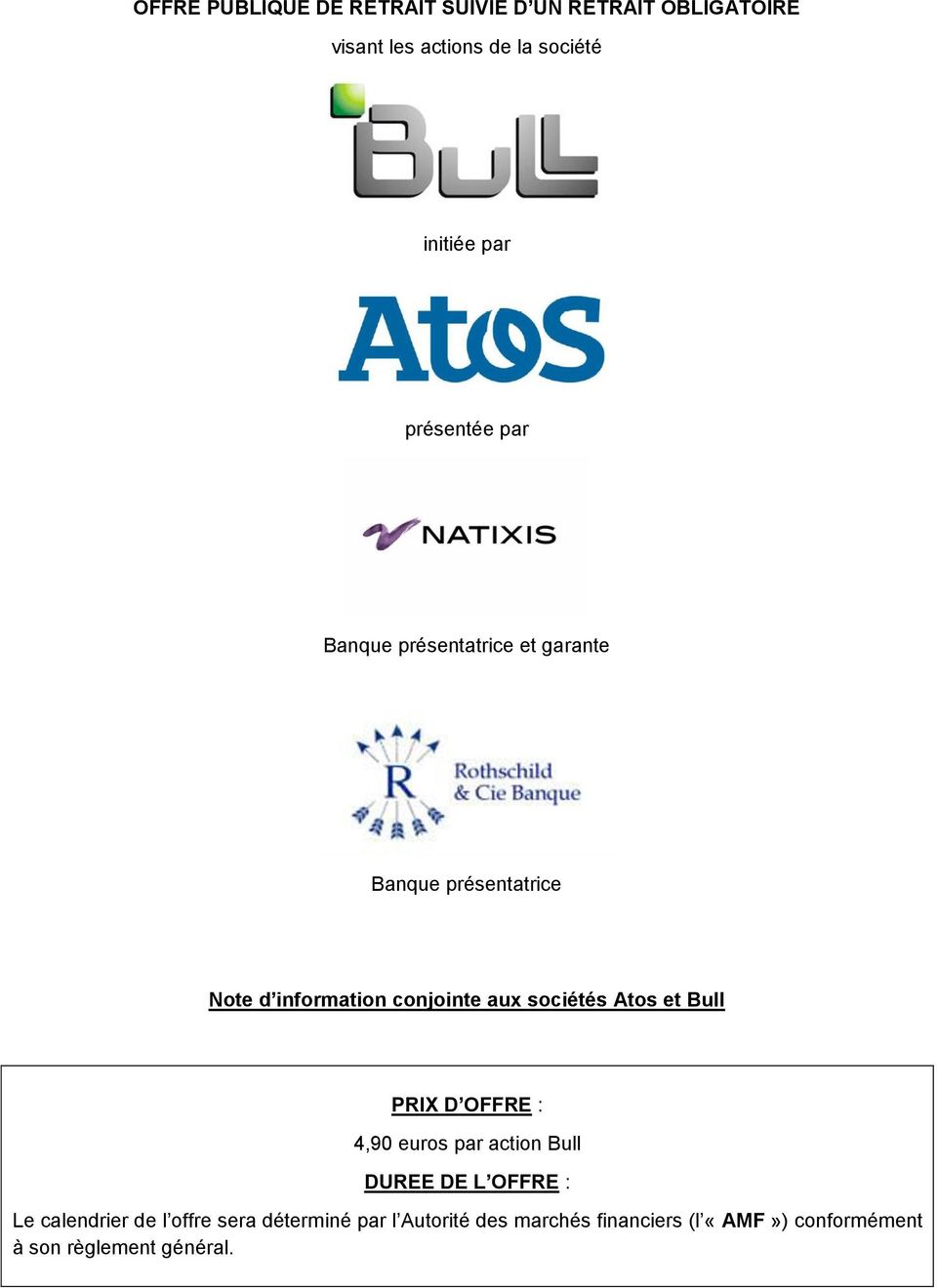 sociétés Atos et Bull PRIX D OFFRE : 4,90 euros par action Bull DUREE DE L OFFRE : Le calendrier de l