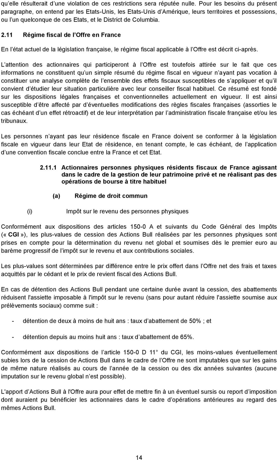 11 Régime fiscal de l Offre en France En l état actuel de la législation française, le régime fiscal applicable à l Offre est décrit ci-après.