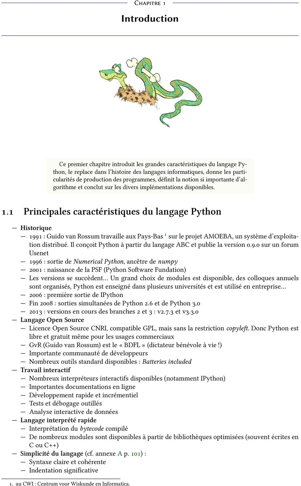 . Principales caractéristiques du langage Python Historique : Guido van Rossum travaille aux Pays-Bas sur le projet AMOEBA, un système d exploitation distribué.