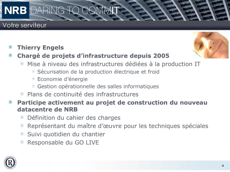 informatiques Plans de continuité des infrastructures Participe activement au projet de construction du nouveau datacentre de NRB