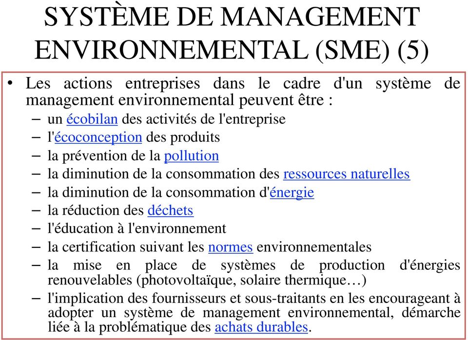 réduction des déchets l'éducation à l'environnement la certification suivant les normes environnementales la mise en place de systèmes de production d'énergies renouvelables