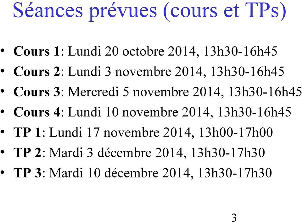 Cours 4: Lundi 10 novembre 2014, 13h30-16h45 TP 1: Lundi 17 novembre 2014,