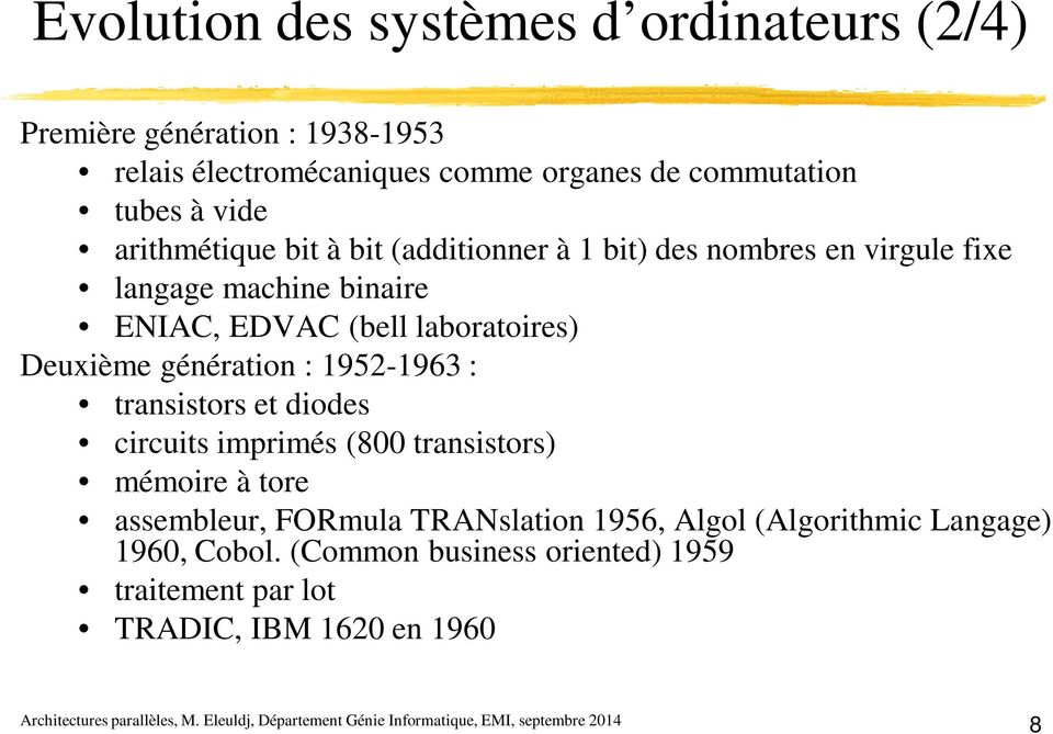 laboratoires) Deuxième génération : 1952-1963 : transistors et diodes circuits imprimés (800 transistors) mémoire à tore assembleur,