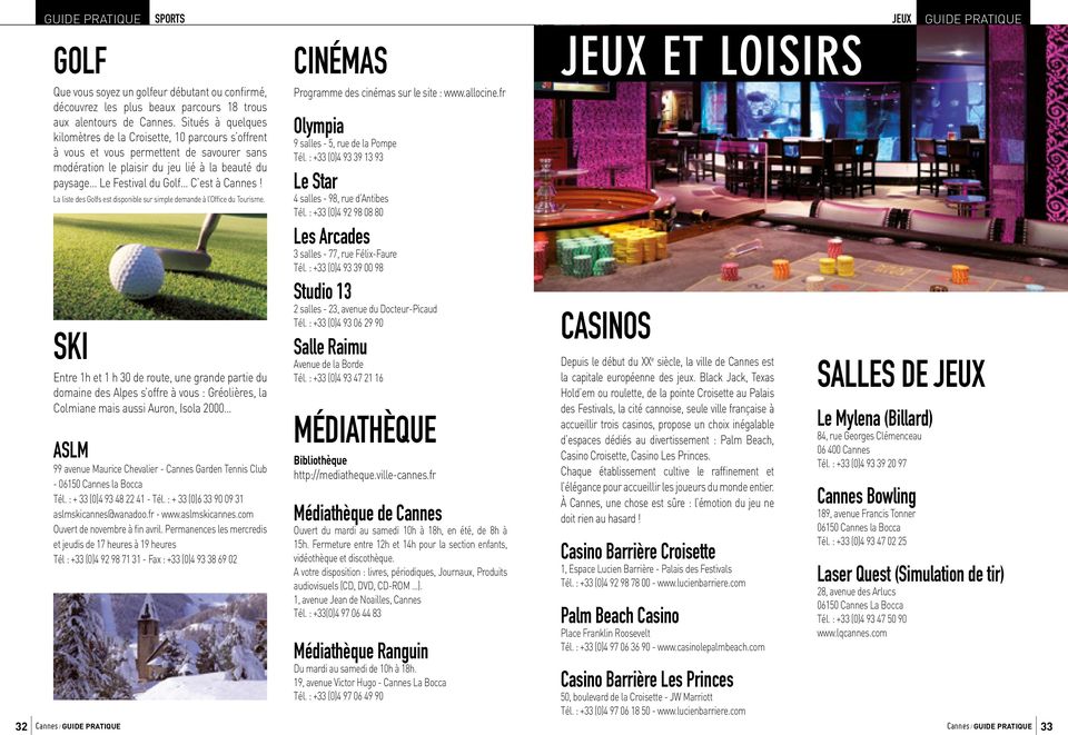 Cannes! JEUX 32 La liste des Golfs est disponible sur simple demande à l Office du Tourisme.