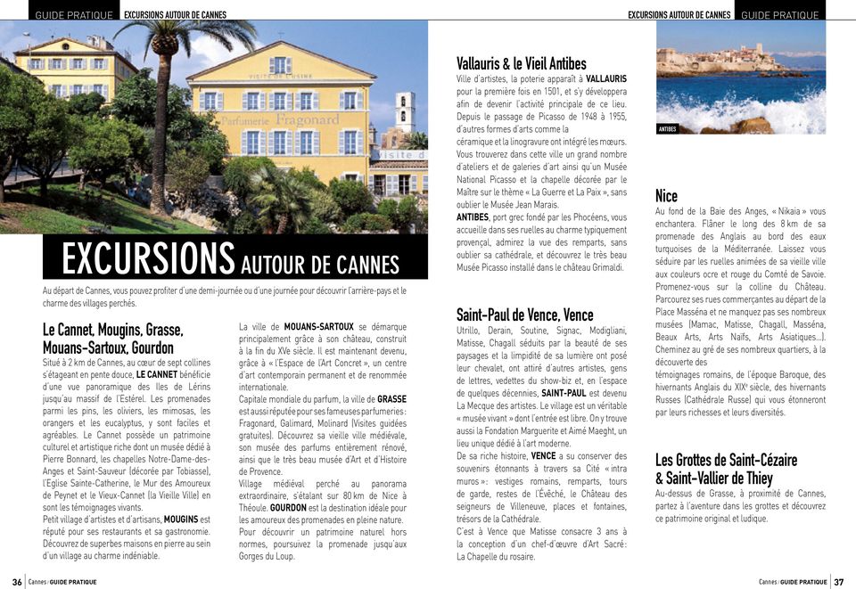 Le Cannet, Mougins, Grasse, Mouans-Sartoux, Gourdon Situé à 2 km de Cannes, au cœur de sept collines s étageant en pente douce, LE CANNET bénéficie d une vue panoramique des Iles de Lérins jusqu au