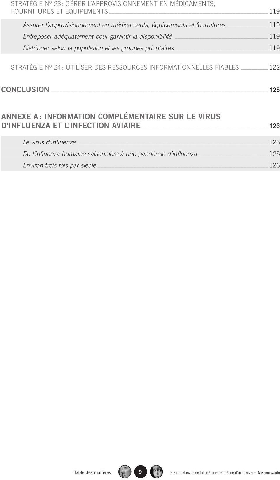 INFORMATIONNELLES FIABLES 122 CONCLUSION 125 ANNEXE A : INFORMATION COMPLÉMENTAIRE SUR LE VIRUS D INFLUENZA ET L INFECTION AVIAIRE 126 Le virus d influenza 126 De l
