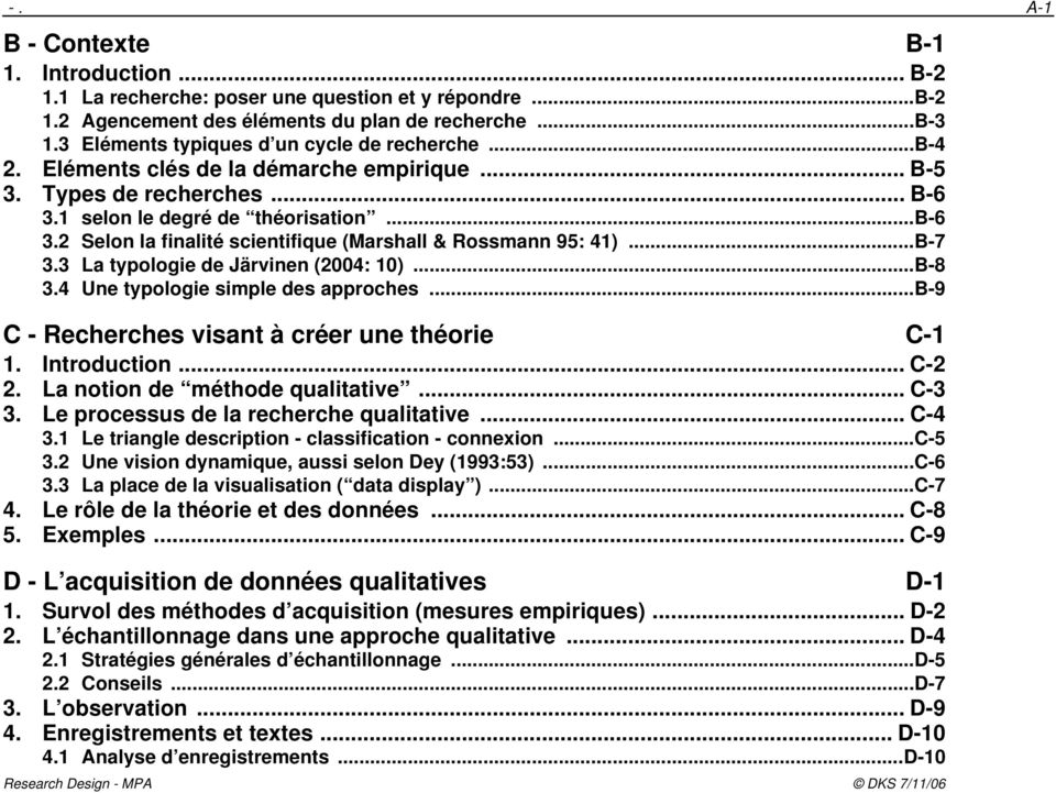 2 Selon la finalité scientifique (Marshall & Rossmann 95: 41)...B-7 3.3 La typologie de Järvinen (2004: 10)...B-8 3.4 Une typologie simple des approches.