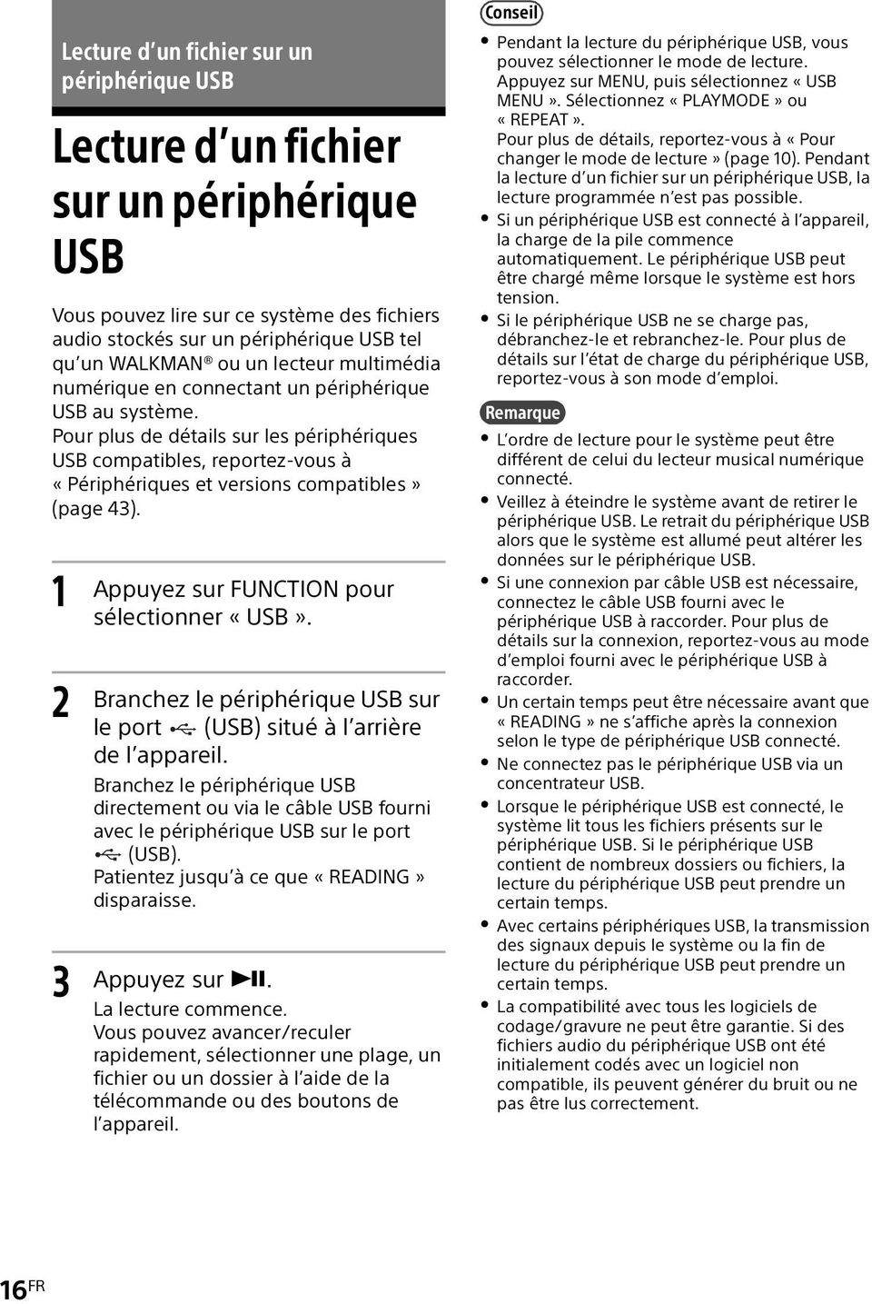 Pour plus de détails sur les périphériques USB compatibles, reportez-vous à «Périphériques et versions compatibles» (page 43). 1 2 3 Appuyez sur FUNCTION pour sélectionner «USB».