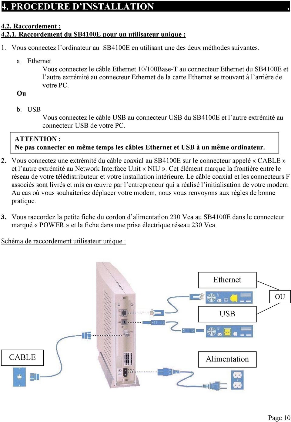 Ethernet Vous connectez le câble Ethernet 10/100Base-T au connecteur Ethernet du SB4100E et l autre extrémité au connecteur Ethernet de la carte Ethernet se trouvant à l arrière de votre PC. Ou b.