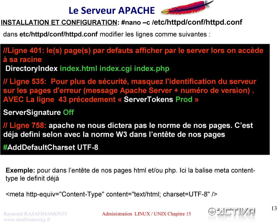 php // Ligne 535: Pour plus de sécurité, masquez l'identification du serveur sur les pages d'erreur (message Apache Server + numéro de version).