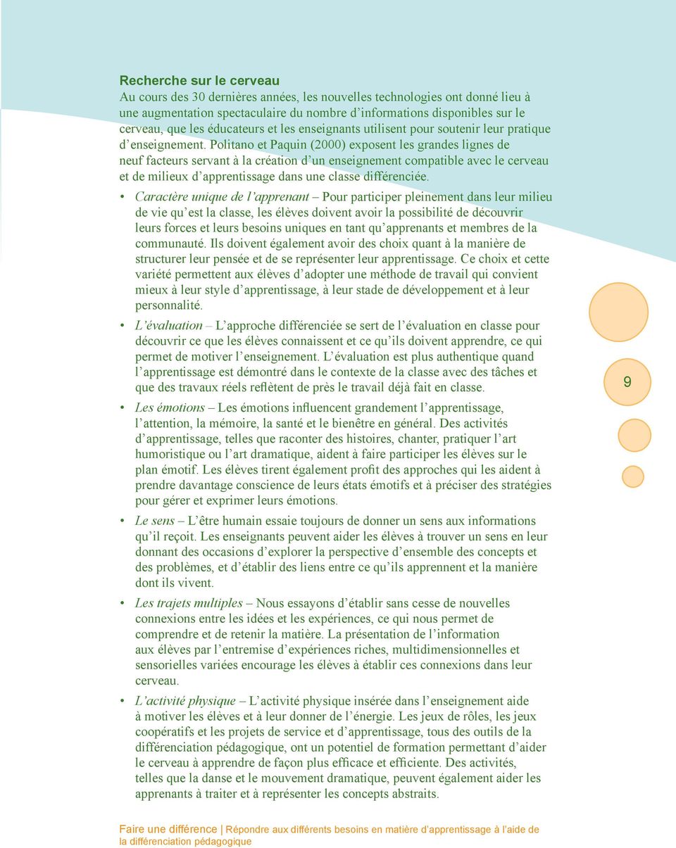 Politano et Paquin (2000) exposent les grandes lignes de neuf facteurs servant à la création d un enseignement compatible avec le cerveau et de milieux d apprentissage dans une classe différenciée.