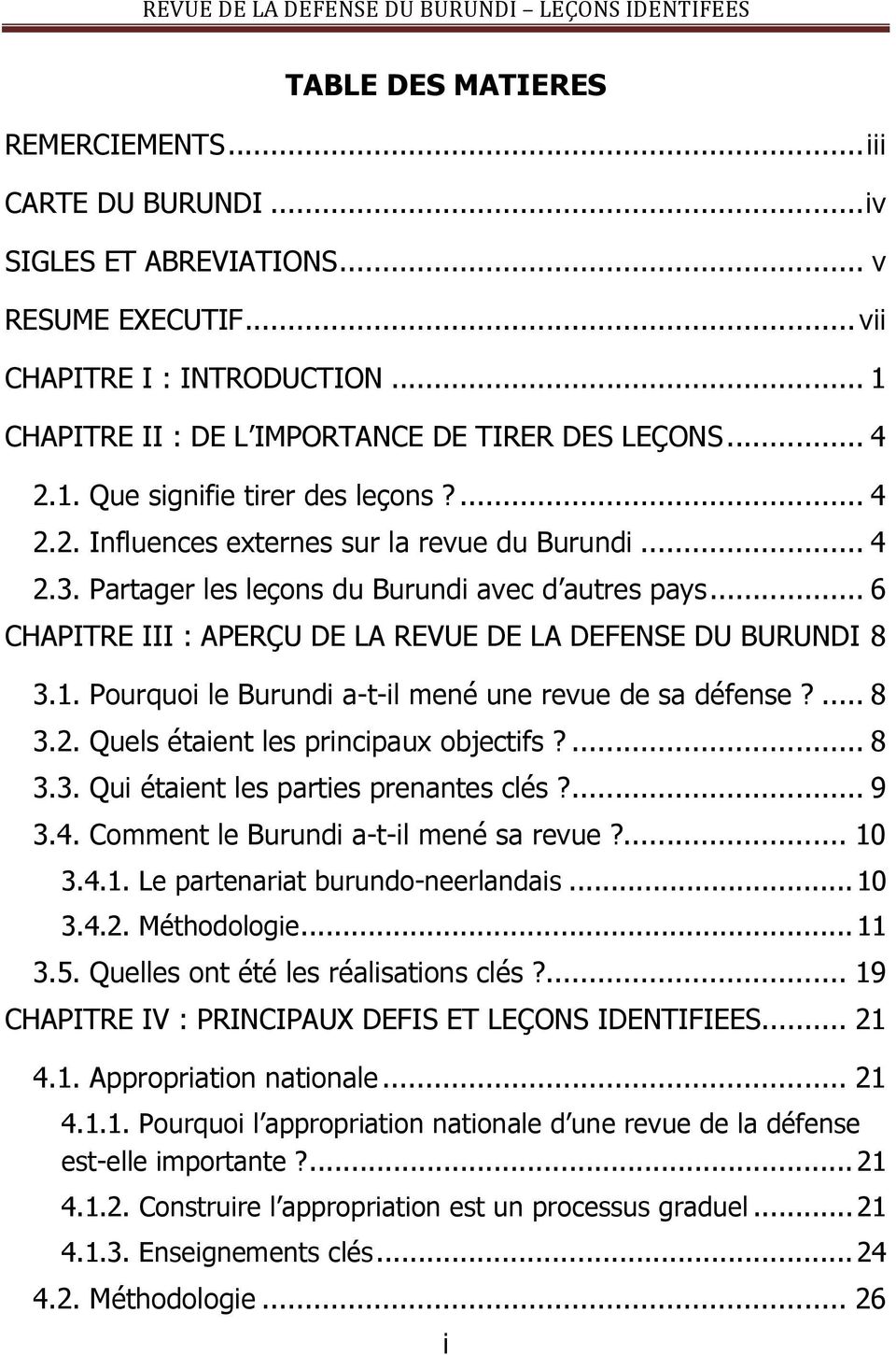 .. 6 CHAPITRE III : APERÇU DE LA REVUE DE LA DEFENSE DU BURUNDI 8 3.1. Pourquoi le Burundi a-t-il mené une revue de sa défense?... 8 3.2. Quels étaient les principaux objectifs?... 8 3.3. Qui étaient les parties prenantes clés?