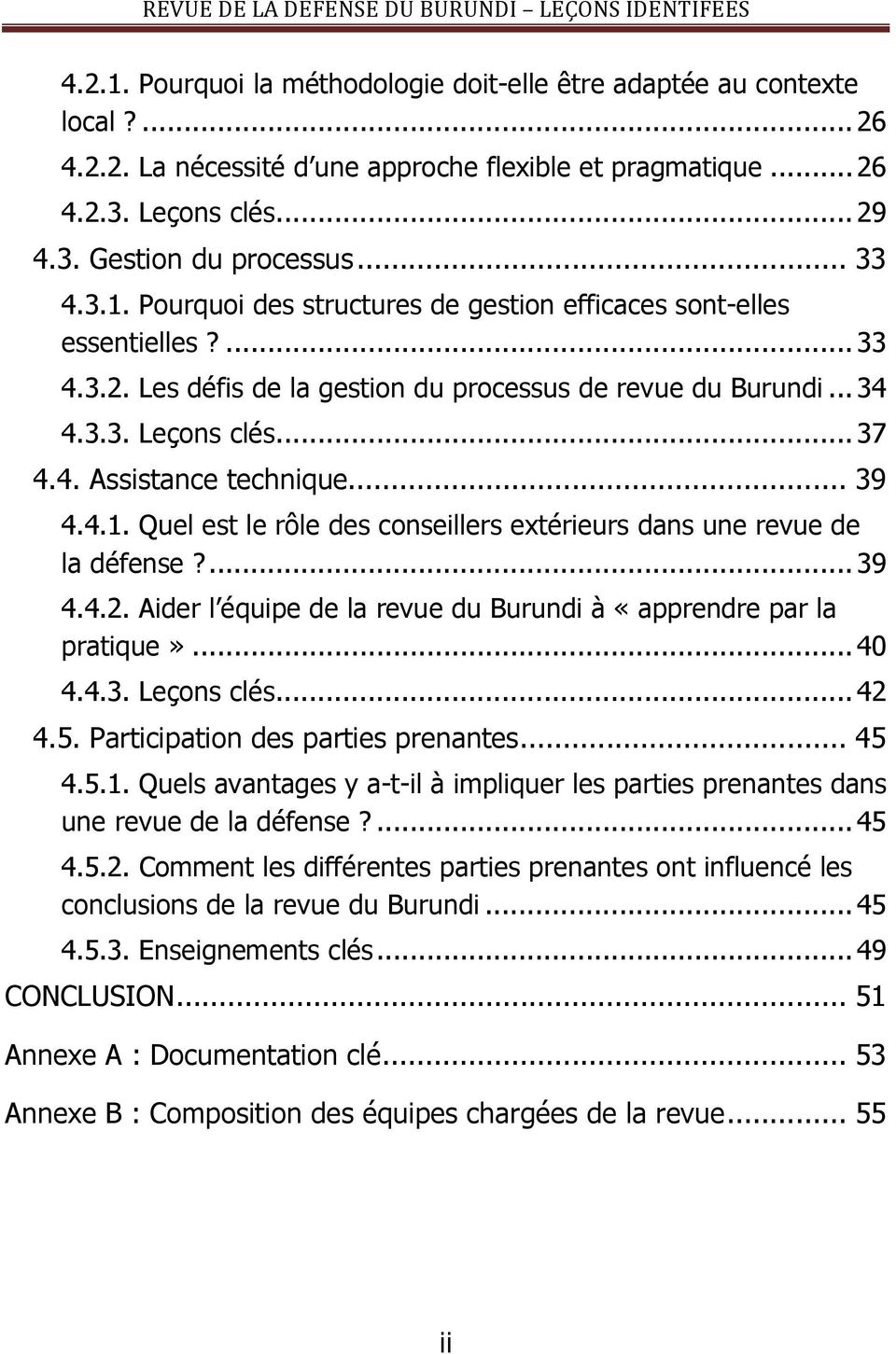 .. 39 4.4.1. Quel est le rôle des conseillers extérieurs dans une revue de la défense?... 39 4.4.2. Aider l équipe de la revue du Burundi à «apprendre par la pratique»... 40 4.4.3. Leçons clés... 42 4.