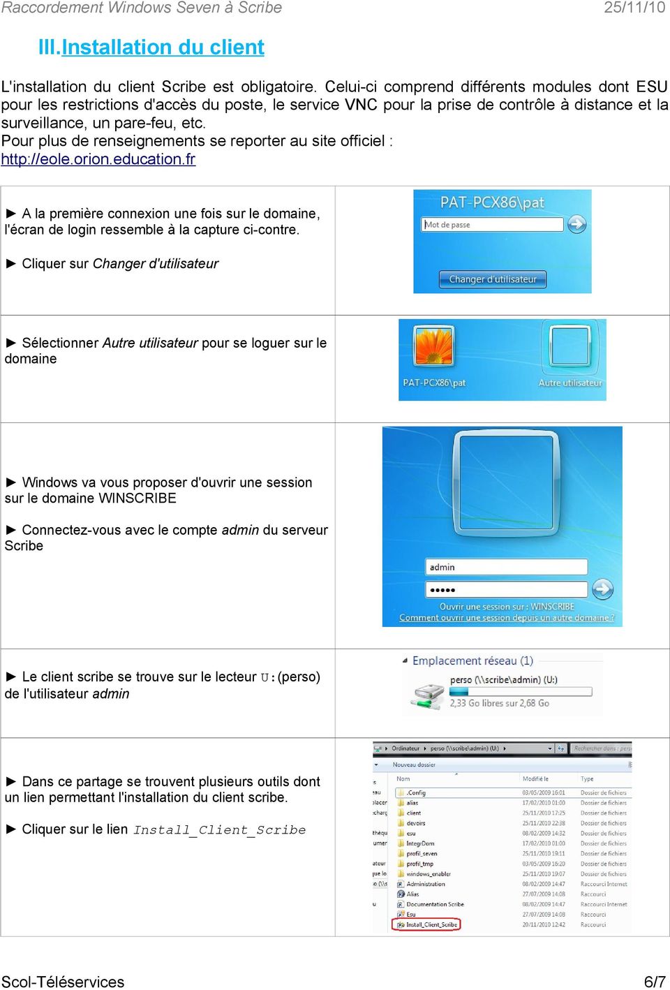 Pour plus de renseignements se reporter au site officiel : http://eole.orion.education.fr A la première connexion une fois sur le domaine, l'écran de login ressemble à la capture ci-contre.