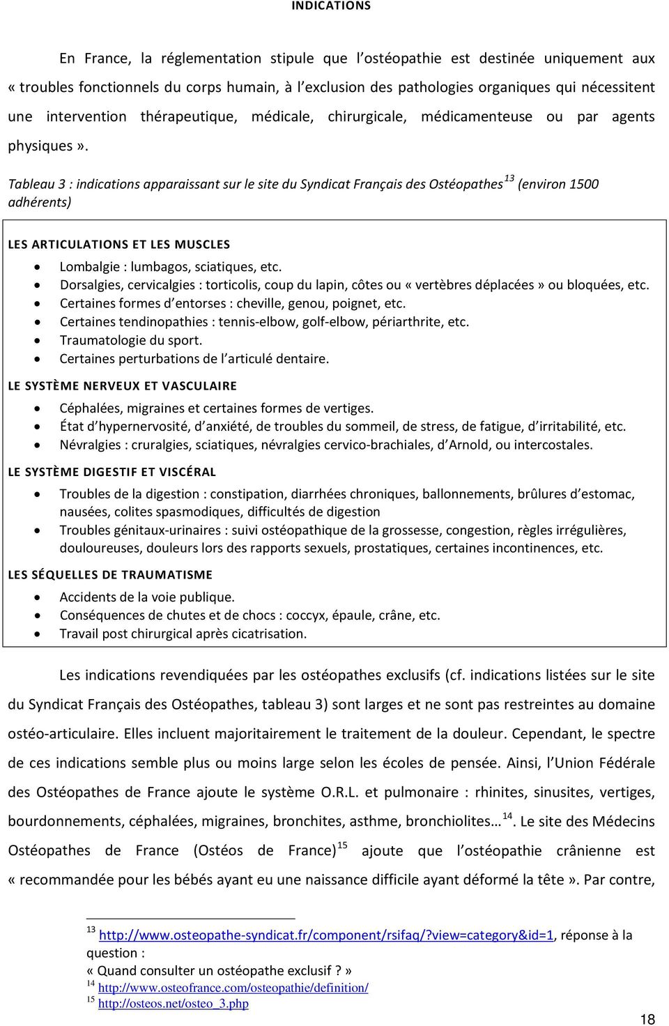 Tableau 3 : indications apparaissant sur le site du Syndicat Français des Ostéopathes 13 (environ 1500 adhérents) LES ARTICULATIONS ET LES MUSCLES Lombalgie : lumbagos, sciatiques, etc.