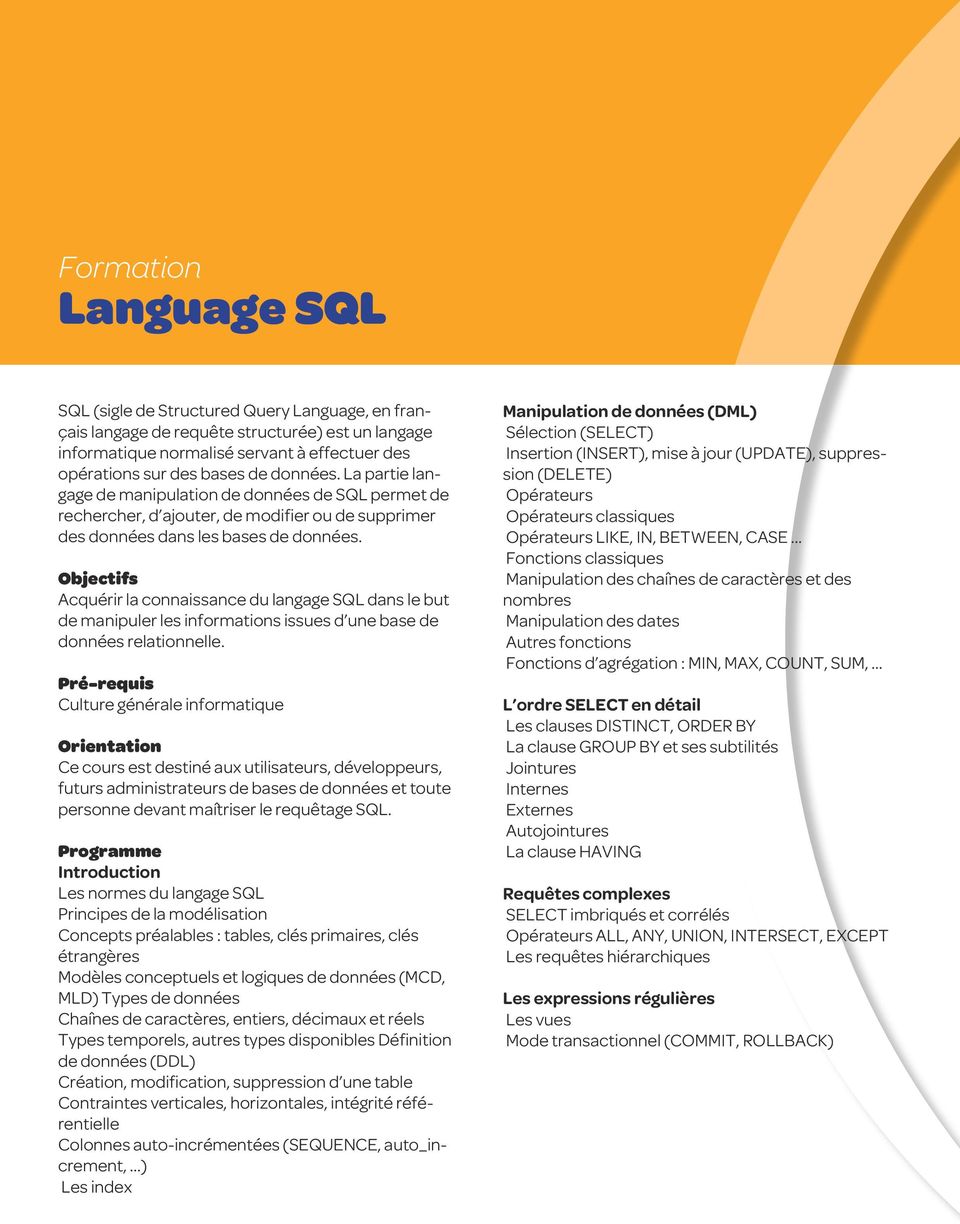 Objectifs Acquérir la connaissance du langage SQL dans le but de manipuler les informations issues d une base de données relationnelle.