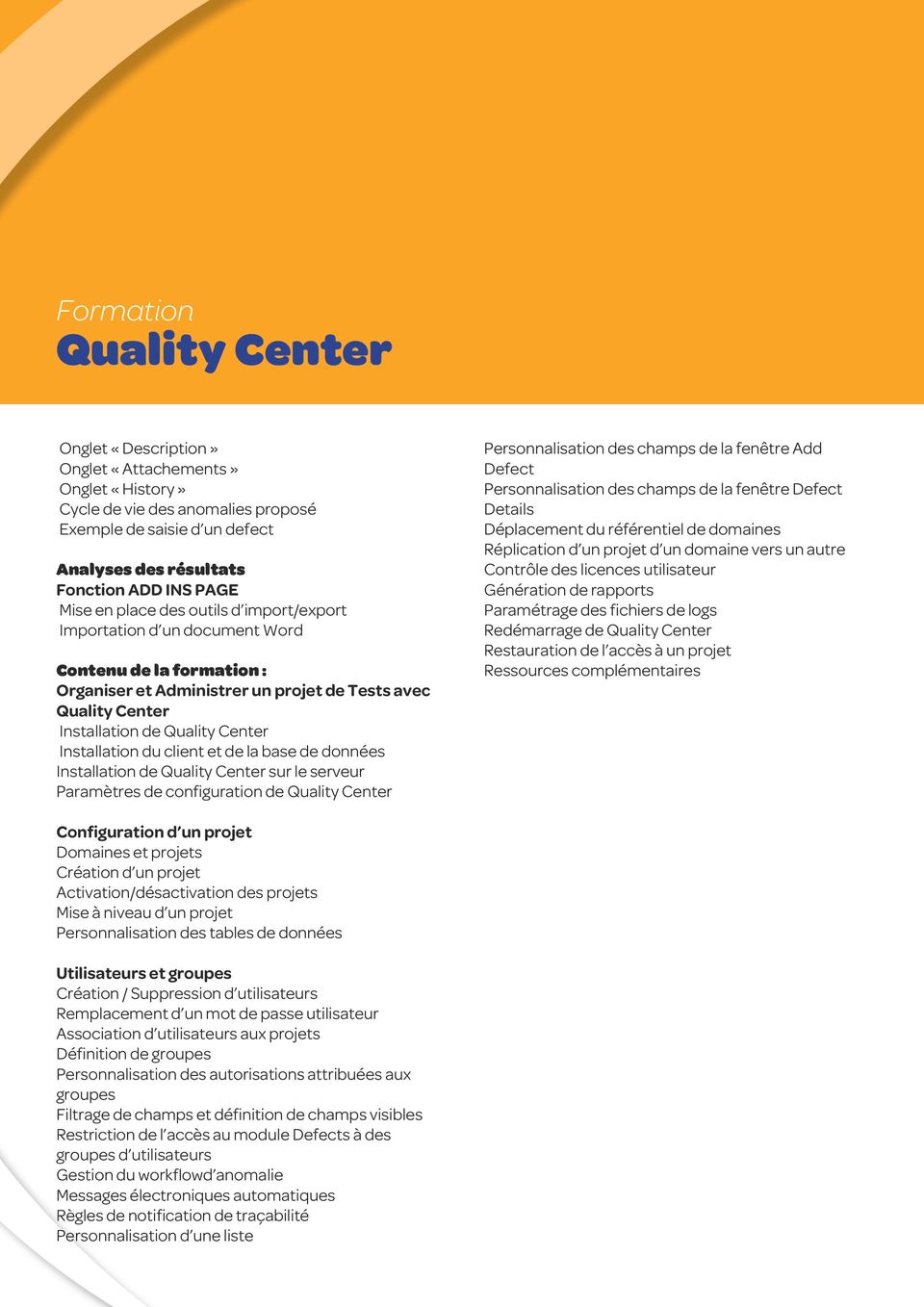 client et de la base de données Installation de Quality Center sur le serveur Paramètres de configuration de Quality Center Personnalisation des champs de la fenêtre Add Defect Personnalisation des