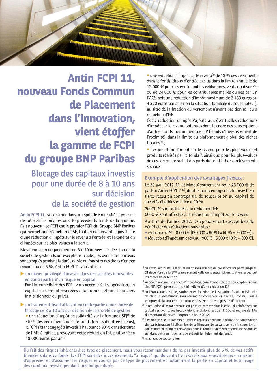 Fait nouveau, ce FCPI est le premier FCPI du Groupe BNP Paribas qui permet une réduction d ISF, tout en conservant la possibilité d une réduction d impôts sur le revenu à l entrée, et l exonération d