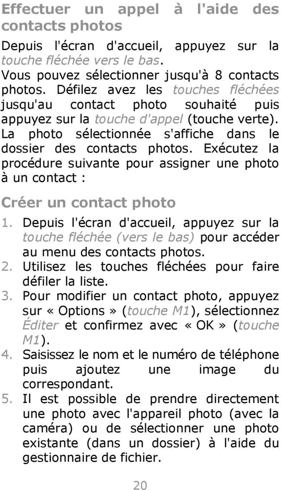 Exécutez la procédure suivante pour assigner une photo à un contact : Créer un contact photo 1.